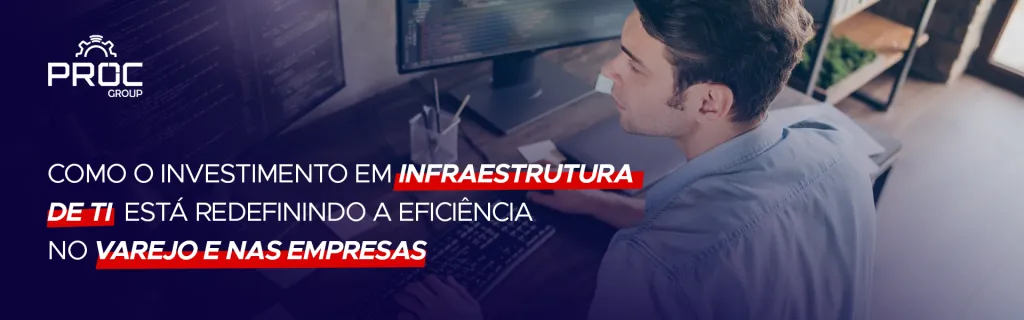 Como o investimento em infraestrutura de TI está redefinindo a eficiência no varejo e nas empresas